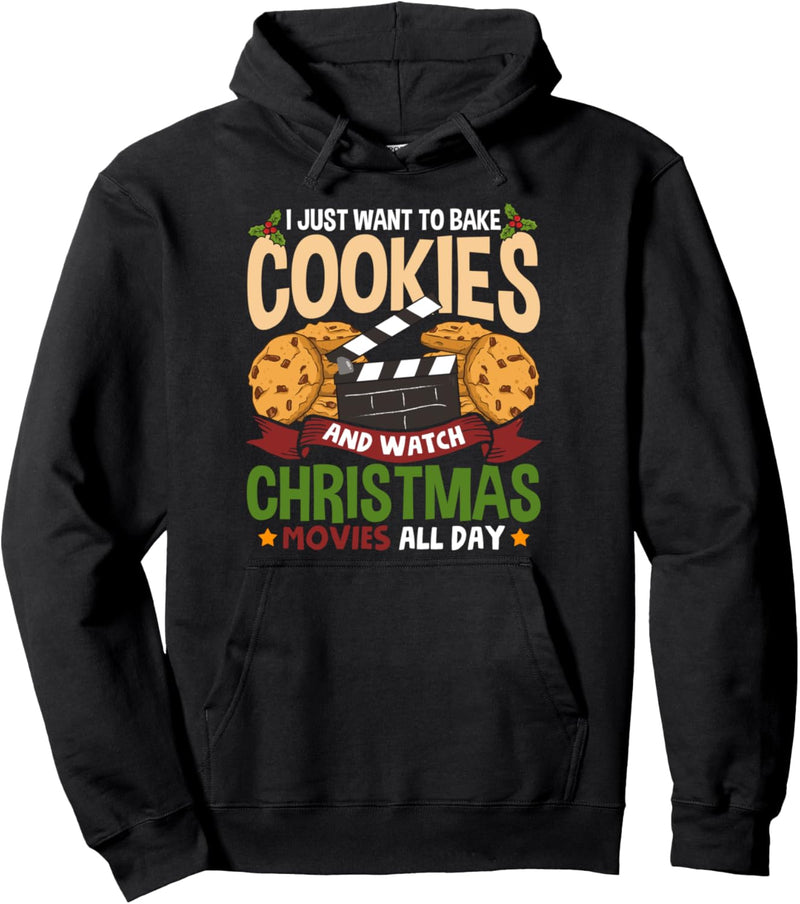 Funny I Just Want to Bake Cookies and Watch Christmas Movies Pullover Hoodie