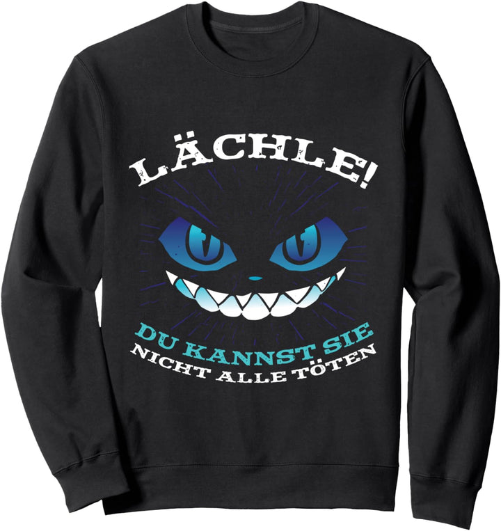 Lächle! Du Kannst Sie Nicht Alle töten Herren Damen Unisex Sweatshirt