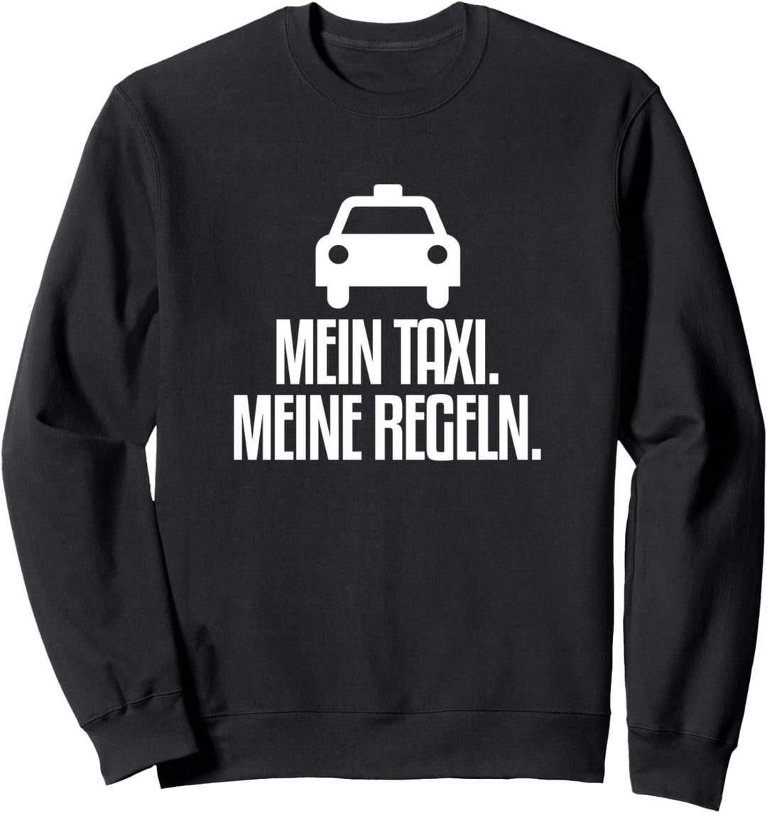Mein Taxi Meine Regeln Taxifahrer Sweatshirt