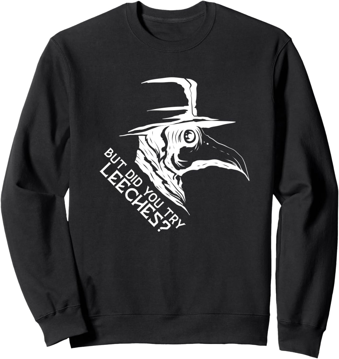But did you try Leeches? Plague Doctor & Pestdoktor Maske Sweatshirt