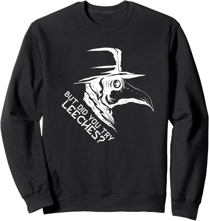 But did you try Leeches? Plague Doctor & Pestdoktor Maske Sweatshirt