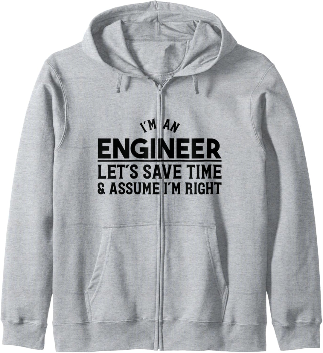 Ich bin Ingenieur Sparen wir Zeit Angenommen, ich habe Recht Kapuzenjacke