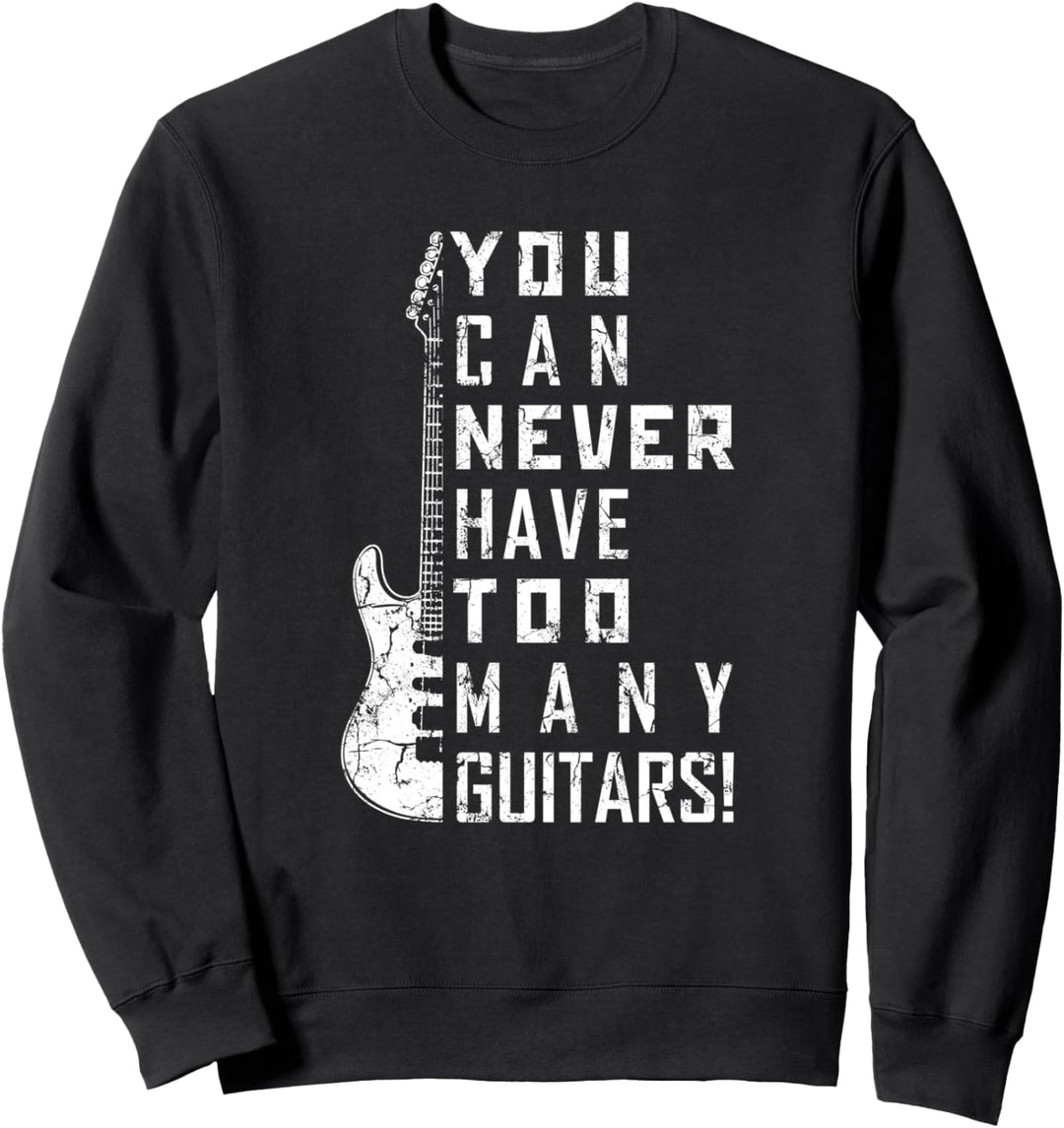 You Can Never Have Too Many Guitars Music Electric Guitars Sweatshirt
