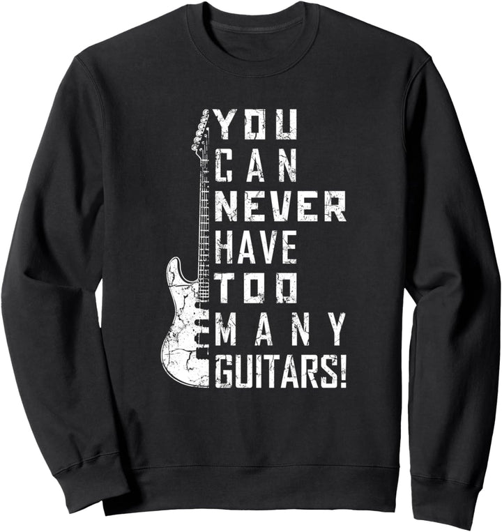 You Can Never Have Too Many Guitars Music Electric Guitars Sweatshirt