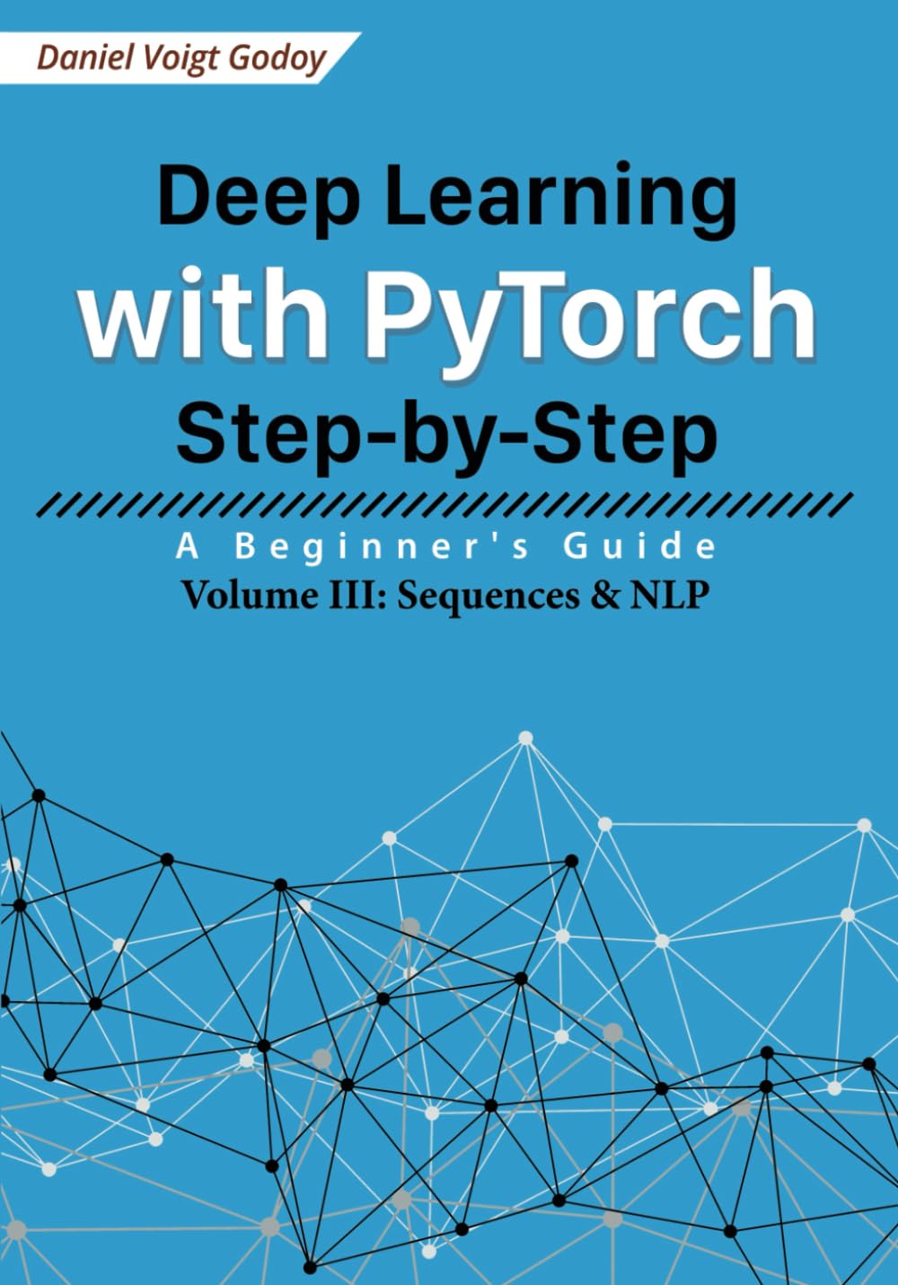 Deep Learning with PyTorch Step-by-Step: A Beginner's Guide: Volume III: Sequences & NLP, Taschenbuc