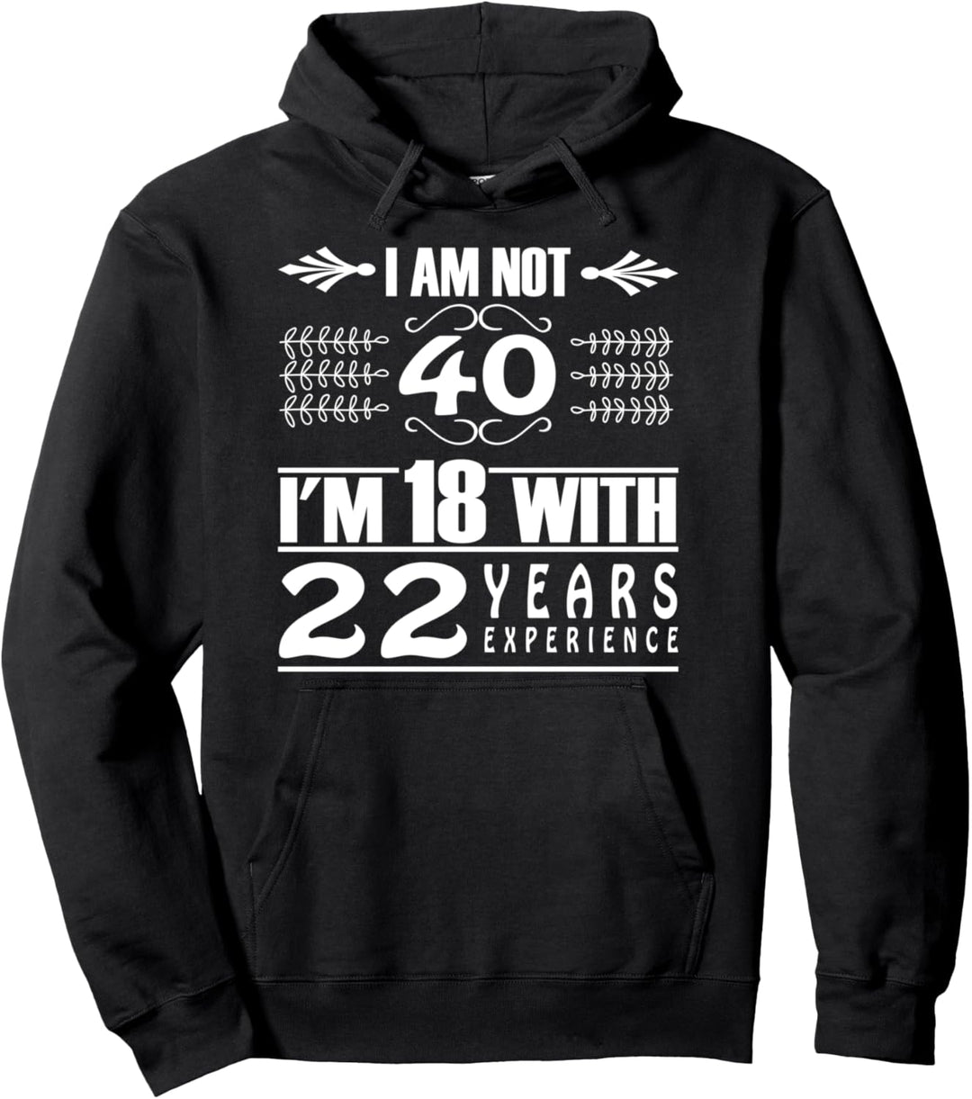 Geburtstagsgrafik Nicht 40 Ich bin 18 Jahre alt und habe 22 Pullover Hoodie