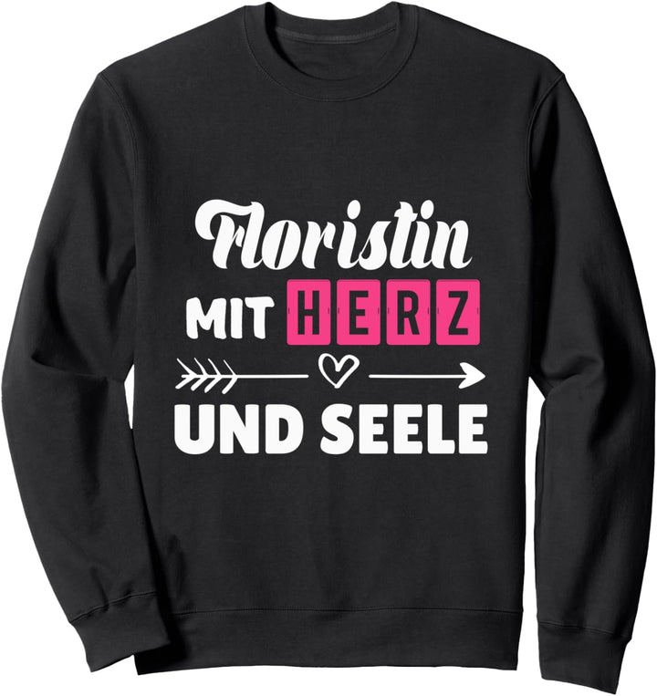 Floristin Mit Herz Und Seele Blumen Gärtnerin Floristinnen Sweatshirt