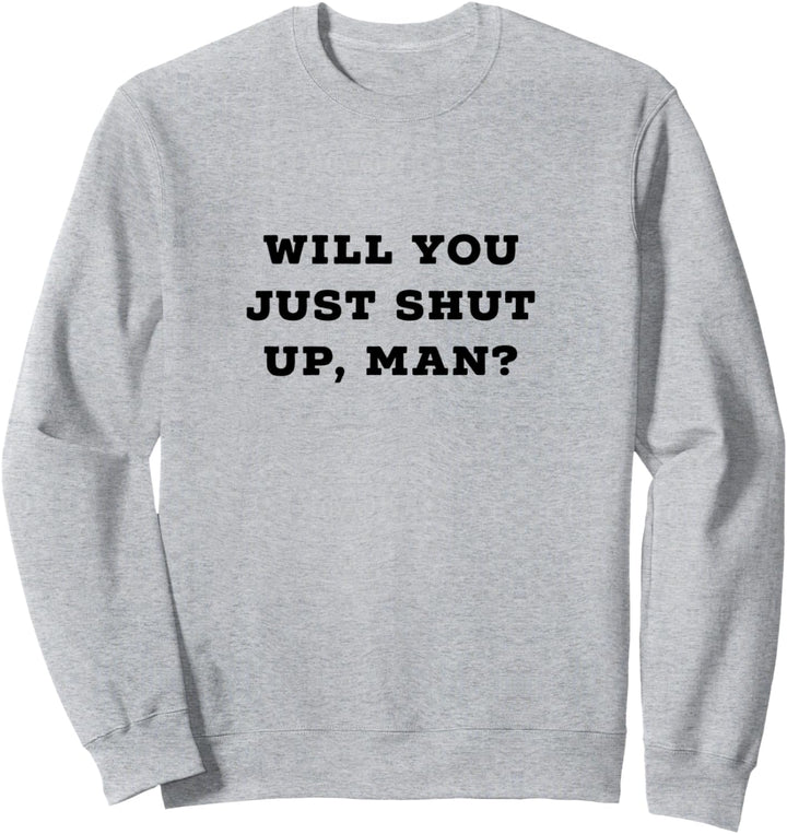 Will You Just Shut Up Man? Biden Trump Presidential Debate Sweatshirt