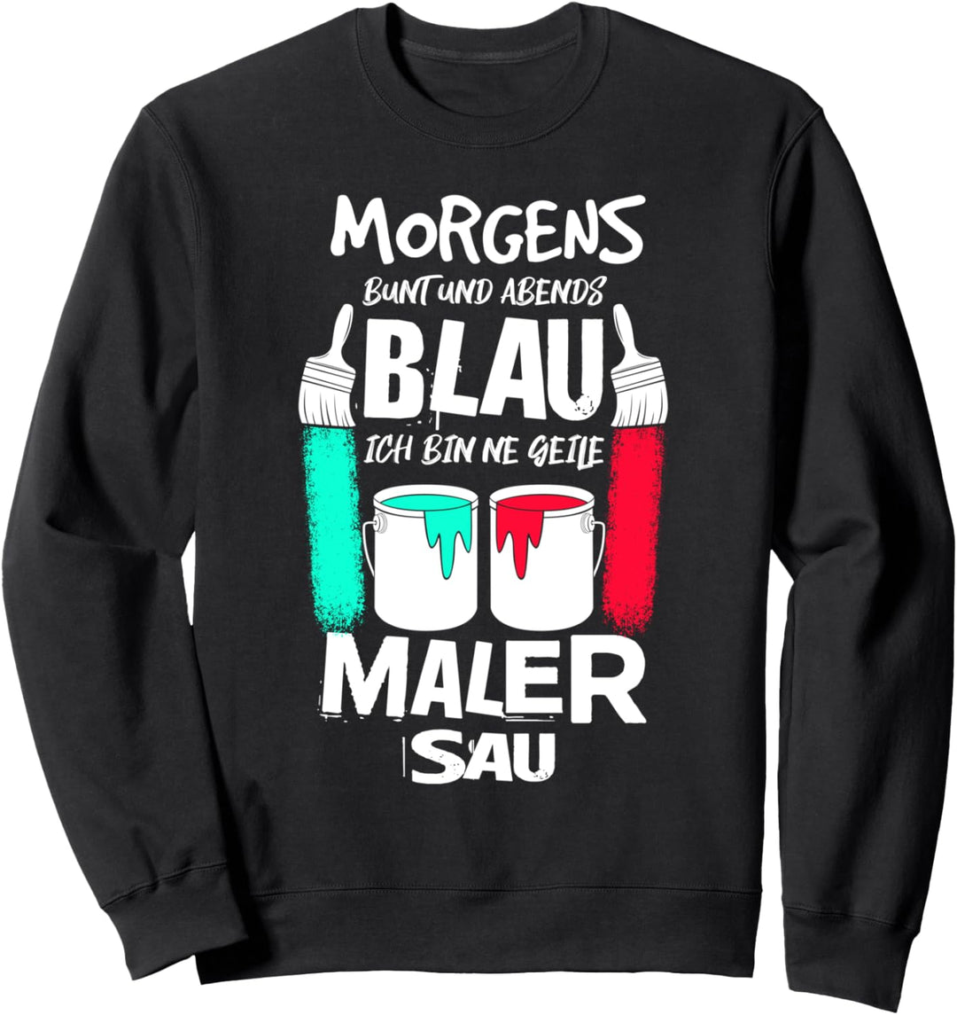 Maler Lackierer Morgens Bunt Abends Blau Malermeister Sweatshirt