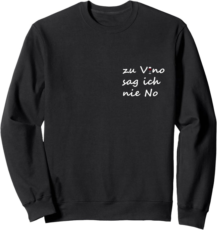 weintrinker wein lustig zu vino sag ich nie nein spruch spass Sweatshirt