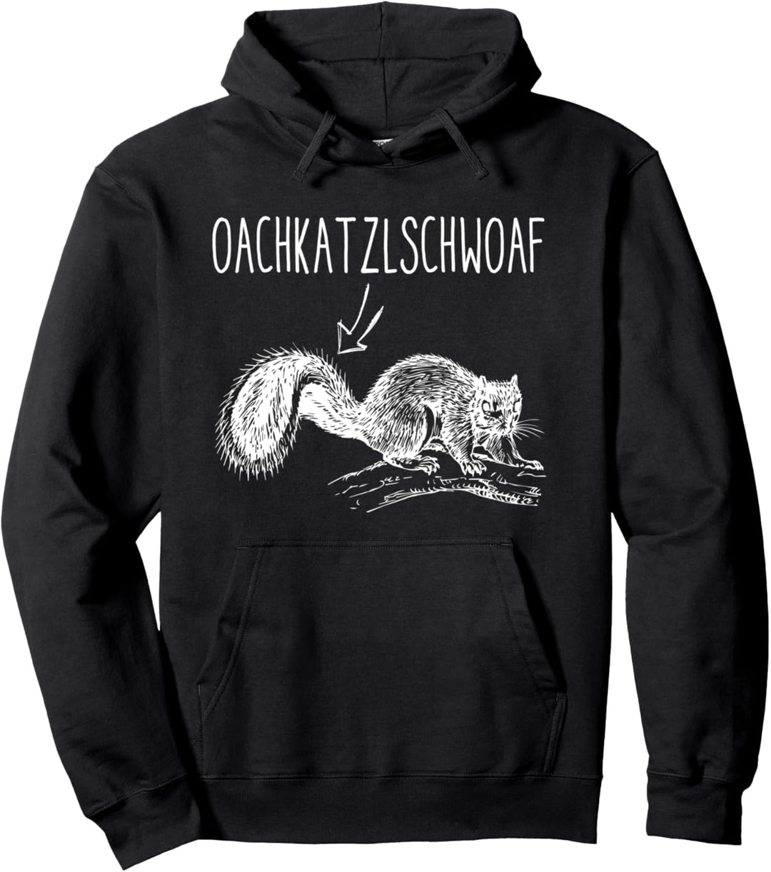 Oachkatzlschwoaf Eichhörnchen - lustiges Dialekt T-Shirt Pullover Hoodie