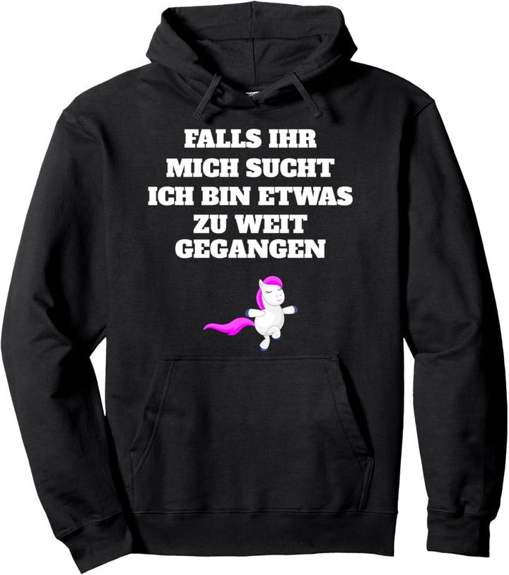 Falls ihr mich sucht ich bin etwas zu weit gegangen Pullover Hoodie