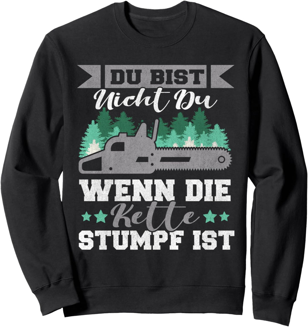 Du bist nicht du wenn die Kette stumpf ist Sweatshirt