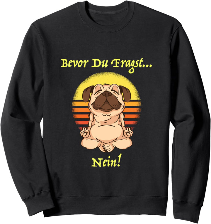 Bevor Du Fragst Nein! Design mit süssem Hund Geschenk Yoga Sweatshirt