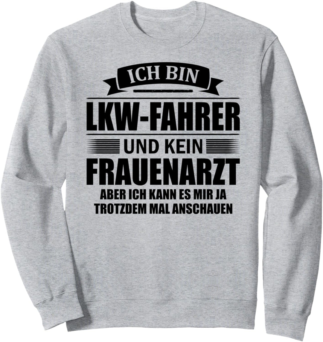 Trucker Fernfahrer Ich Bin LKW-Fahrer Und Kein Frauenarzt Sweatshirt