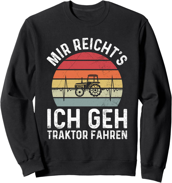 Mir Reicht's Ich Geh Traktor Fahren Landwirt Trecker Spruch Sweatshirt