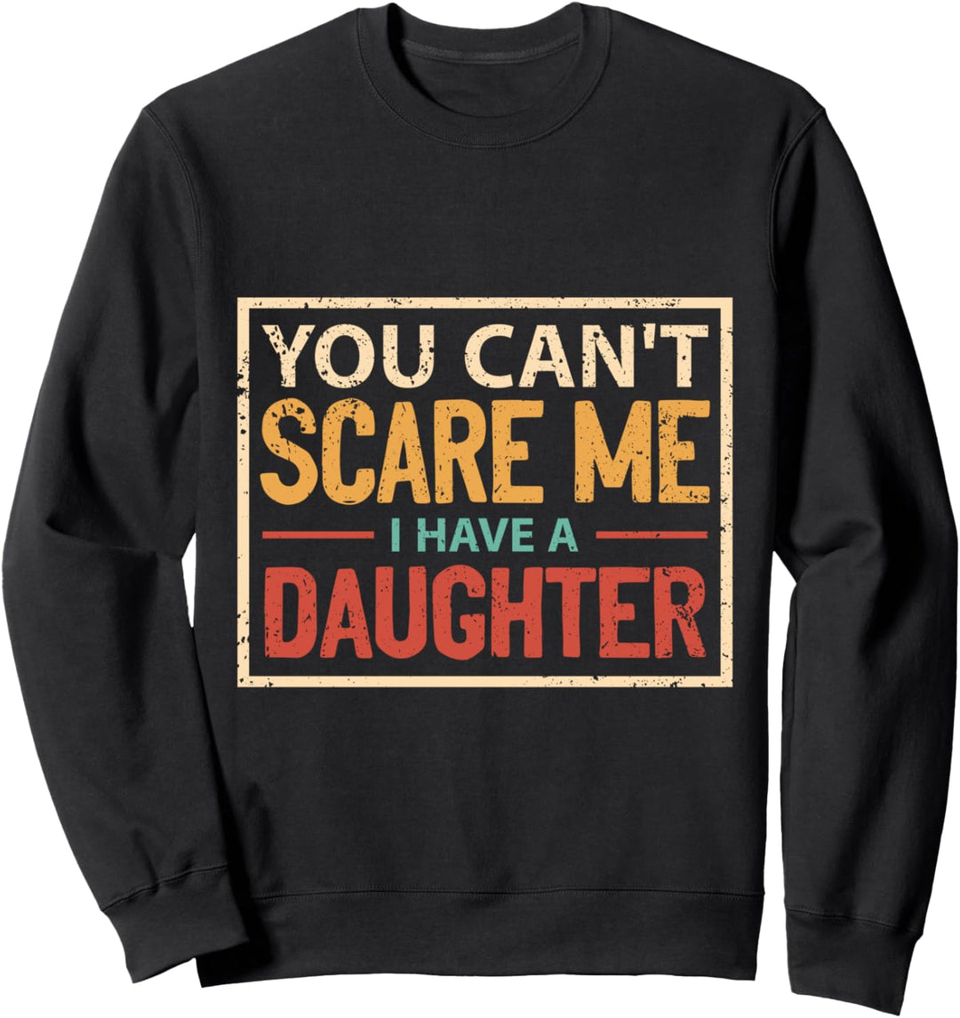 Du kannst mich nicht erschrecken Ich habe eine Tochter - Vater und Tochter Sweatshirt