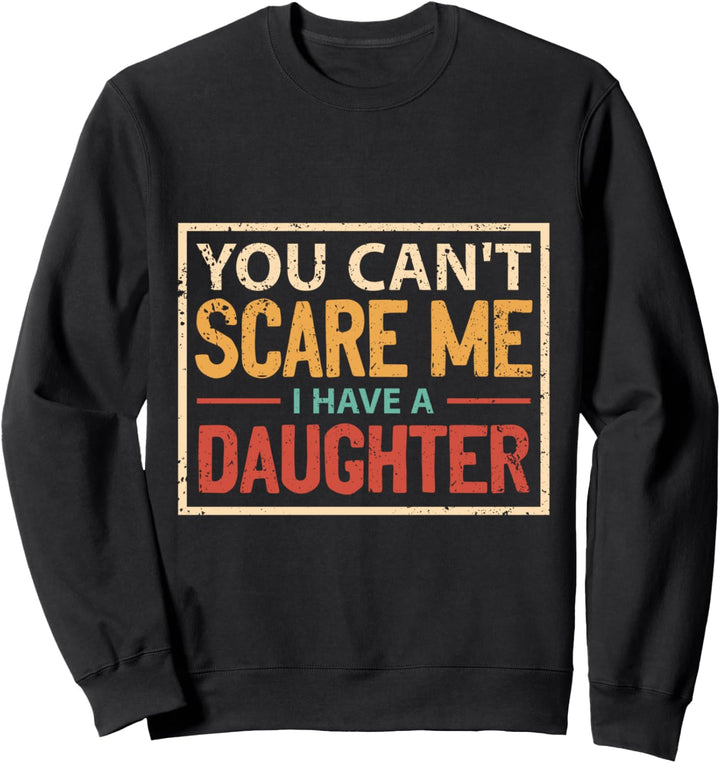 Du kannst mich nicht erschrecken Ich habe eine Tochter - Vater und Tochter Sweatshirt