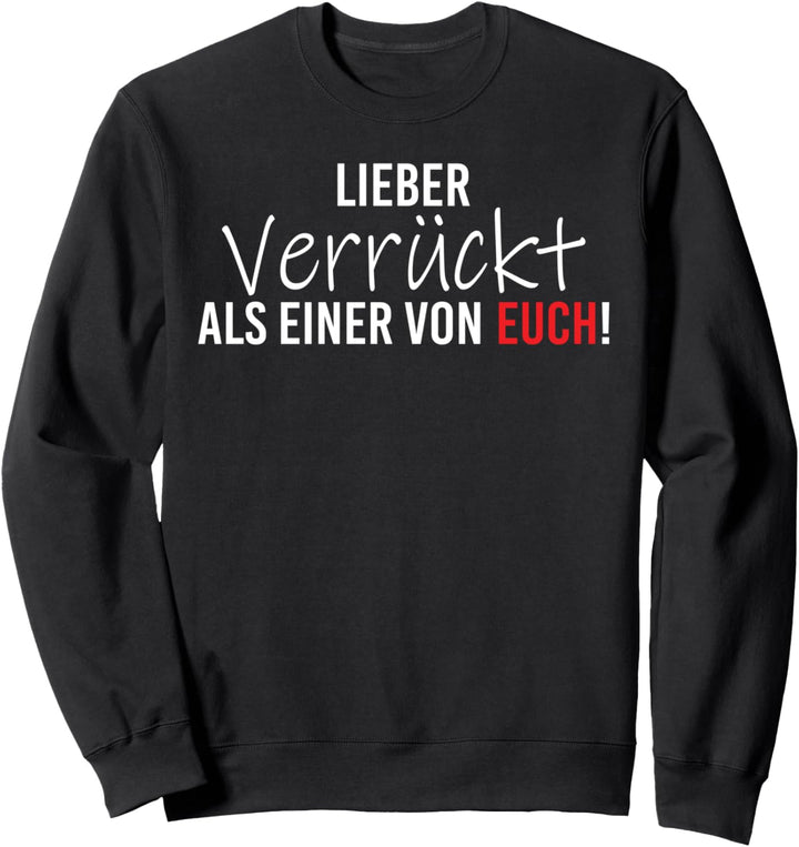 Lieber verrückt als einer von euch! Streetwear Sweatshirt