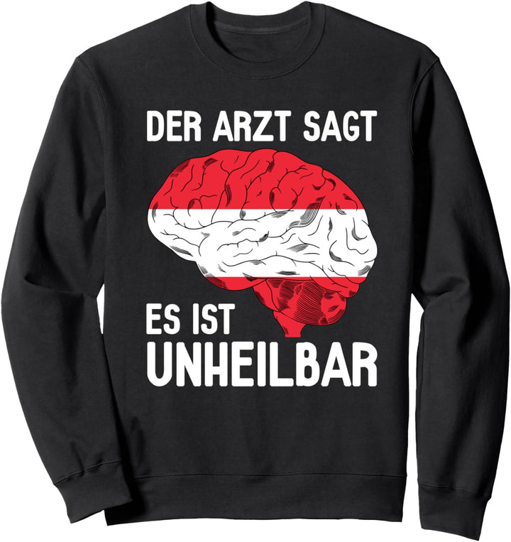 Der Arzt Sagt Es Ist Unheilbar Österreich Sweatshirt