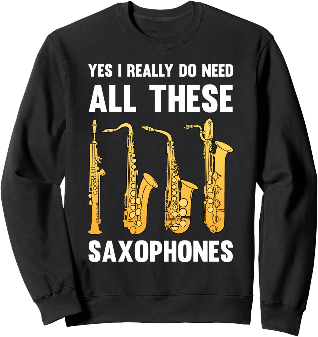 Ich brauche wirklich all diese Saxophone Jazz Music Musiker Sweatshirt