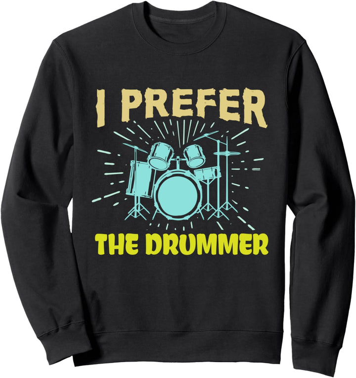 I Prefer The Drummer Funny Rock Music Band Drum Player Sweatshirt
