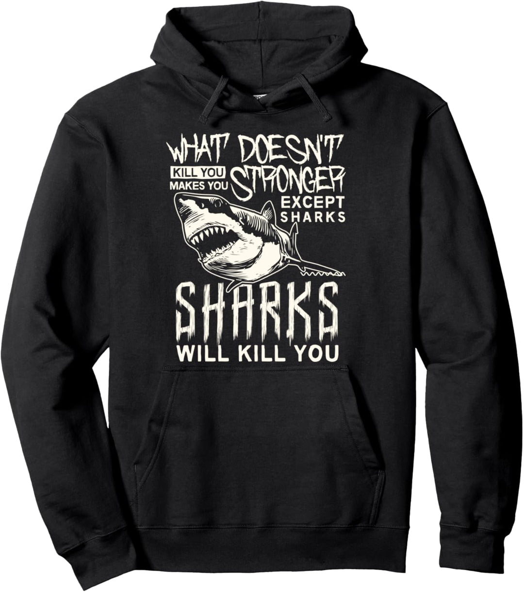What Doesn't Kill you makes you stronger except Sharks shirt Pullover Hoodie