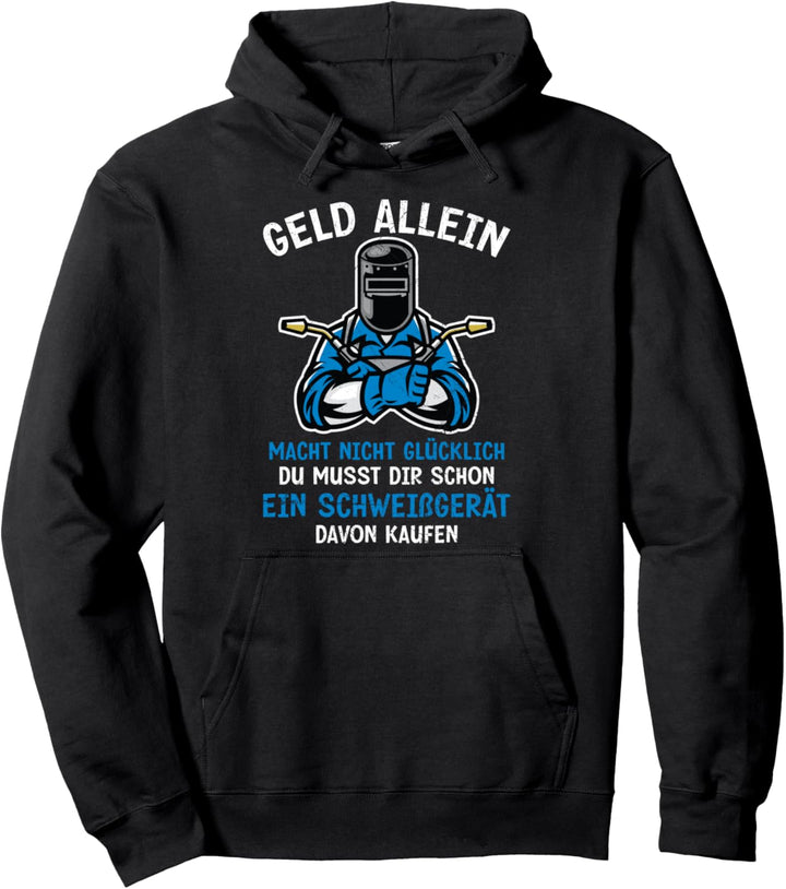 Schweisser Geld Allein Macht Nicht Glücklich Schweissgerät Pullover Hoodie