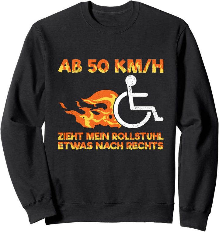 Rollifahrer Ab 50 KM/H Zieht Mein Rollstuhl Nach Rechts Sweatshirt