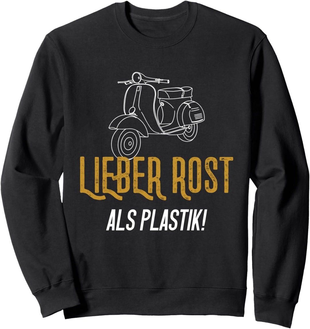 Lieber Rost als Plastik Motorroller Moped Sweatshirt