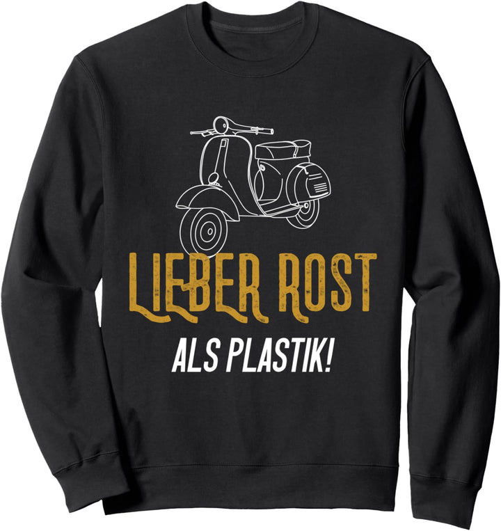 Lieber Rost als Plastik Motorroller Moped Sweatshirt