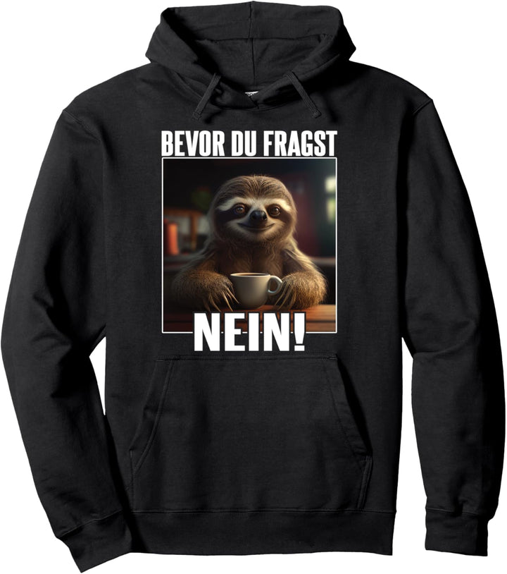 Faultier Spruch Lustig Geschenk I Bevor Du Fragst Nein Pullover Hoodie