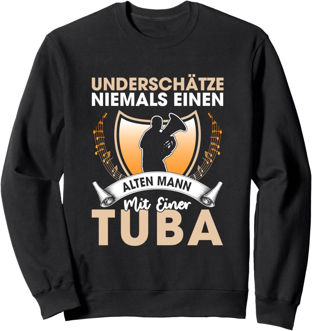 Underschätze Niemals Einen Alten Mann Mit Einer Tuba Sweatshirt