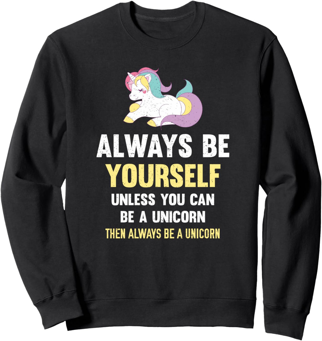 Always Be Yourself Unless You Can Be A Unicorn Cute Sweatshirt