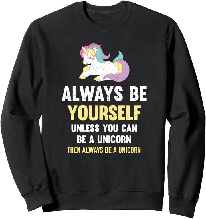 Always Be Yourself Unless You Can Be A Unicorn Cute Sweatshirt