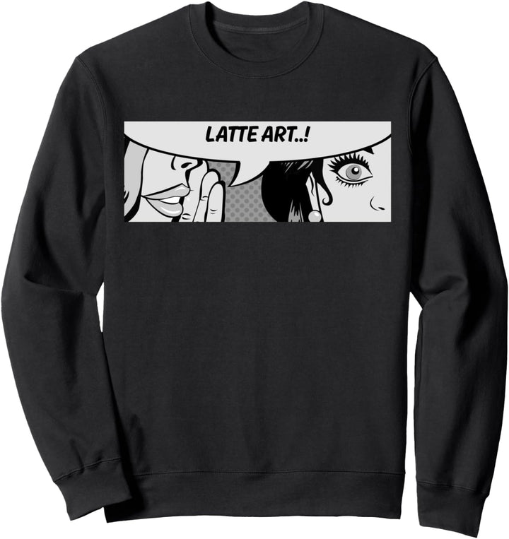 Latte Art - Frauen flüstern - Kaffee - Comic Sweatshirt