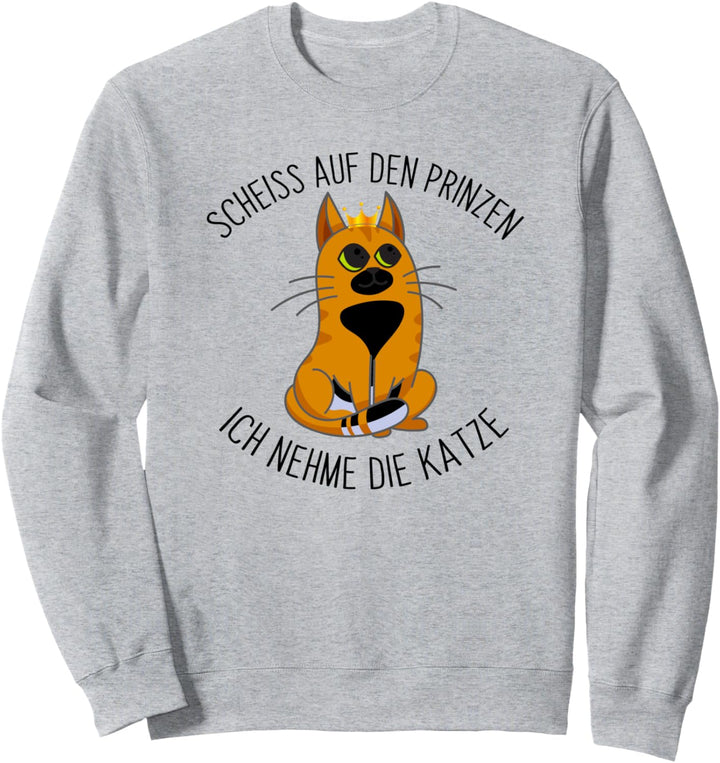 Scheiss auf den Prinzen, Ich nehme die Katze Sweatshirt