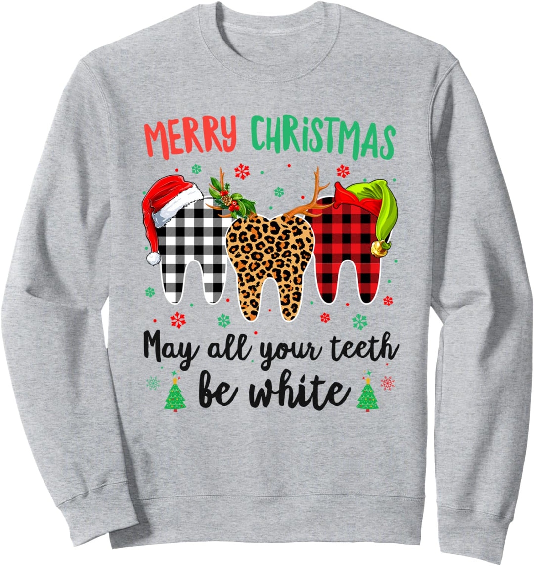 Merry Christmas May All Your Teeth Be White Cute Dental Xmas Sweatshirt