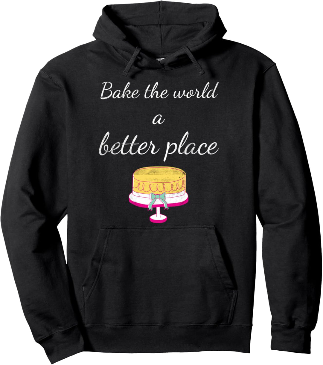 Funny Bake Lovers Bake The World A Better Place Funny Baking Pullover Hoodie