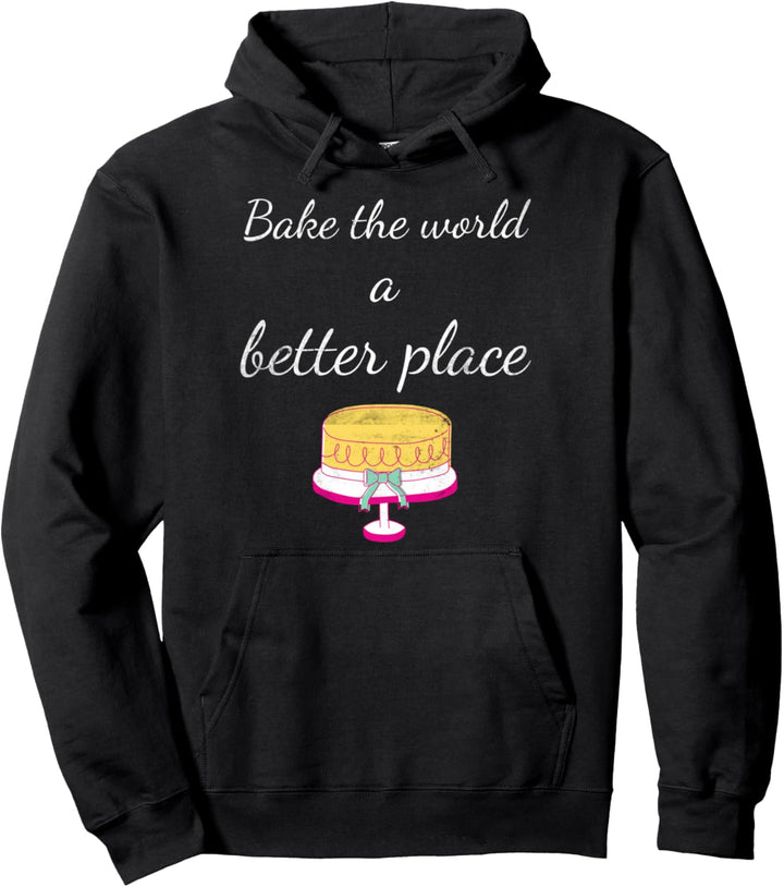 Funny Bake Lovers Bake The World A Better Place Funny Baking Pullover Hoodie