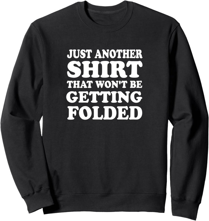 Nur ein weiteres Shirt, das nicht gefaltet wird Sweatshirt