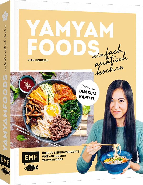 Yamyamfoods – Einfach asiatisch kochen: Über 70 authentische Gerichte aus China, Vietnam, Thailand,