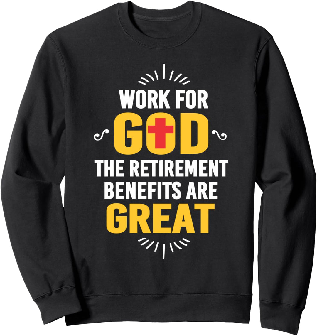 Arbeit für Gott - Die Altersleistungen sind grossartig Sweatshirt