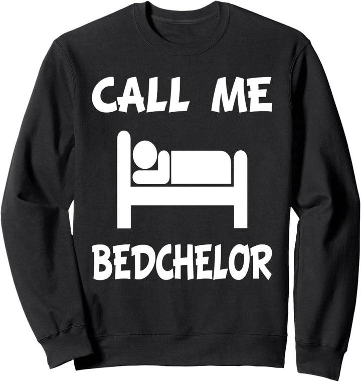 Call Me Bedchelor Bachelor Schlafen Müde Sweatshirt