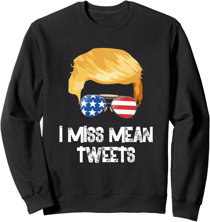 I Miss Mean Tweets Trump Funny Sweatshirt