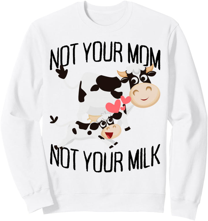 Not Your Mom Not Your Milk Mum Vegetarier Milch Go Vegan Sweatshirt