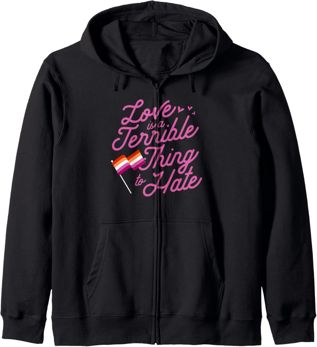Love Is A Terrible Thing To Hate Lesbian Pride Flag Stuff Kapuzenjacke