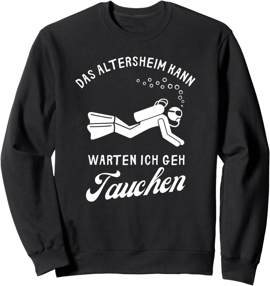 Das Altersheim Kann Warten Ich Geh Tauchen Ruhestand Sweatshirt