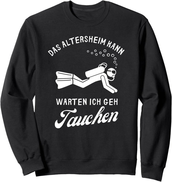 Das Altersheim Kann Warten Ich Geh Tauchen Ruhestand Sweatshirt