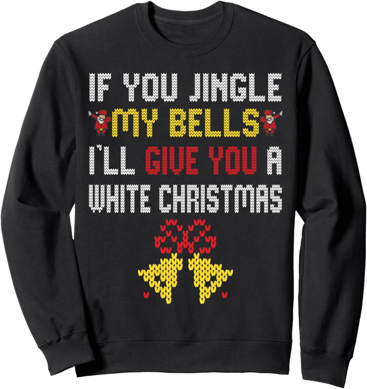 Funny Christmas Sweater Men - Jingle my Bells For Men Ugly Sweatshirt